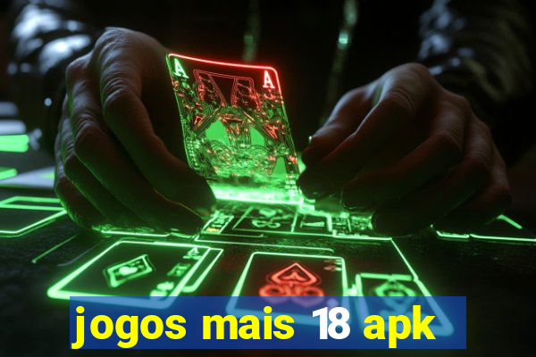 jogos mais 18 apk